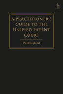 A PRACTITIONER'S GUIDE TO THE UNIFIED PATENT COURT AND UNITARY PATENT