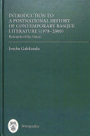 INTRODUCTION TO A POSTNATIONAL HISTORY OF CONTEMPORARY BASQUE LITERATURE (1978-2000)