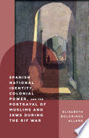 SPANISH NATIONAL IDENTITY, COLONIAL POWER, AND THE PORTRAYAL OF MUSLIMS