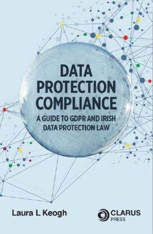 DATA PROTECTION COMPLIANCE A GUIDE TO GDPR AND IRISH DATA