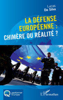 LA DÉFENSE EUROPÉENNE : CHIMÈRE OU RÉALITÉ ?