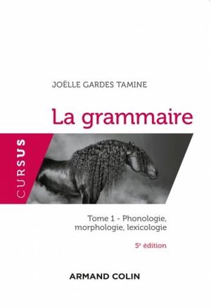 LA GRAMMAIRE - TOME 1, PHONOLOGIE, MORPHOLOGIE, LEXICOLOGIE