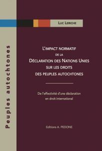 LIMPACT NORMATIF DE LA DÉCLARATION DES NATIONS UNIES SUR LES DROITS DES PEUPLES AUTOCHTONES
