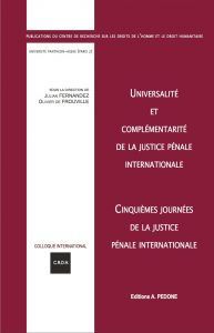 UNIVERSALITÉ ET COMPLÉMENTARITÉ DE LA JUSTICE PÉNALE INTERNATIONALE