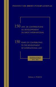 150 ANS DE CONTRIBUTIONS AU DÉVELOPPEMENT DU DROIT INTERNATIONAL