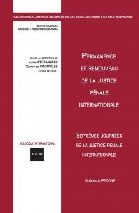 PERMANENCE ET RENOUVEAU DE LA JUSTICE PÉNALE INTERNATIONALE