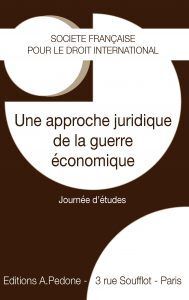 UNE APPROCHE JURIDIQUE DE LA GUERRE ÉCONOMIQUE
