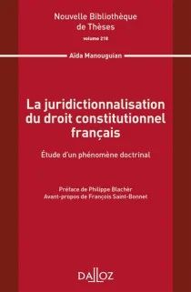 LA JURIDICTIONNALISATION DU DROIT CONSTITUTIONNEL FRANÇAIS