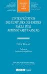 L'INTERPRÉTATION DES ÉCRITURES DES PARTIES PAR LE JUGE ADMINISTRATIF FRANÇAIS