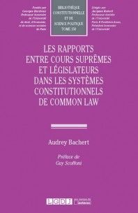 LES RAPPORTS ENTRE COURS SUPRÊMES ET LÉGISLATEURS DANS LES SYSTÈMES CONSTITUTIONNELS DE COMMON LAW