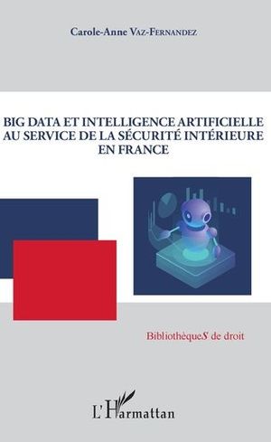 BIG DATA ET INTELLIGENCE ARTIFICIELLE AU SERVICE DE LA SÉCURITÉ INTÉRIEURE EN FRANCE