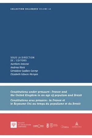 CONSTITUTIONS UNDER PRESSURE : FRANCE AND THE UNITED KINGDOM IN AN AGE OF POPULISM AND BREXIT