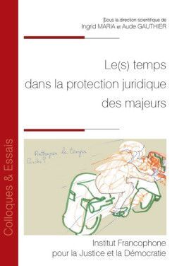 LE(S) TEMPS DANS LA PROTECTION JURIDIQUE DES MAJEURS