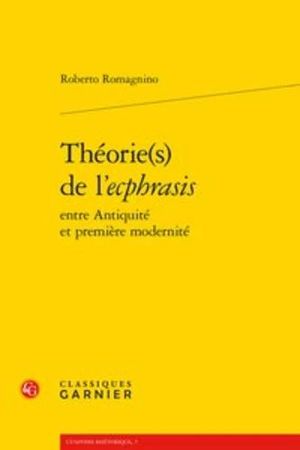 THÉORIE(S) DE L'ECPHRASIS ENTRE ANTIQUITÉ ET PREMIÈRE MODERNITÉ