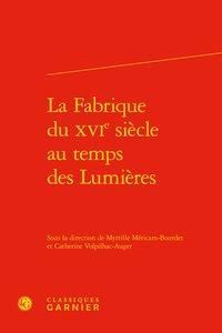 LA FABRIQUE DU XVIE SIÈCLE AU TEMPS DES LUMIÈRES