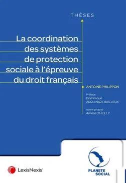 LA COORDINATION DES SYSTÈMES DE PROTECTION SOCIALE À L'ÉPREUVE DU DROIT FRANÇAIS