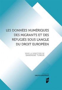 LES DONNÉES NUMÉRIQUES DES MIGRANTS ET DES RÉFUGIÉS SOUS L'ANGLE DU DROIT EUROPÉEN