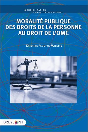 MORALITÉ PUBLIQUE DES DROITS DE LA PERSONNE AU DROIT DE L'OMC