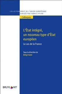 L'ÉTAT INTÉGRÉ, UN NOUVEAU TYPE D'ÉTAT EUROPÉEN.