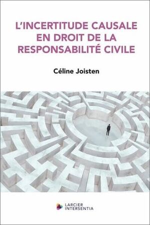 L'INCERTITUDE CAUSALE EN DROIT DE LA RESPONSABILITÉ CIVILE