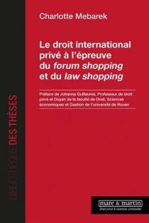 LE DROIT INTERNATIONAL PRIVÉ À L'ÉPREUVE DU FORUM SHOPPING ET DU LAW SHOPPING