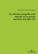 LA REFORMA ORTOGRÁFICA DEL ESPAÑOL EN LA PRENSA ESPAÑOLA DEL SIGLO XIX