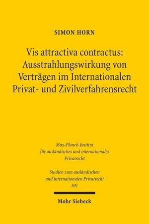 VIS ATTRACTIVA CONTRACTUS: AUSSTRAHLUNGSWIRKUNG VON VERTRÄGEN IM INTERNATIONALEN PRIVAT- UND ZIVILVERFAHRENSRECHT