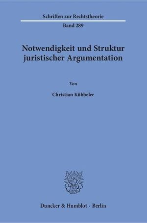 NOTWENDIGKEIT UND STRUKTUR JURISTISCHER ARGUMENTATION