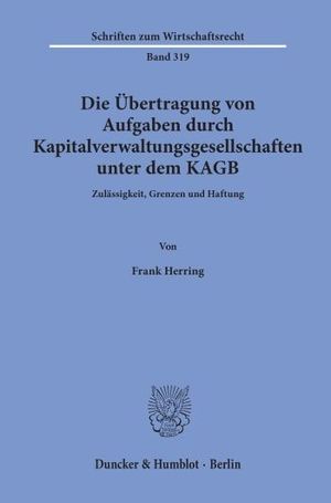 DIE ÜBERTRAGUNG VON AUFGABEN DURCH KAPITALVERWALTUNGSGESELLSCHAFTEN UNTER DEM KAGB.