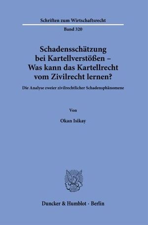 SCHADENSSCHÄTZUNG BEI KARTELLVERSTÖßEN - WAS KANN DAS KARTELLRECHT VOM ZIVILRECHT LERNEN?