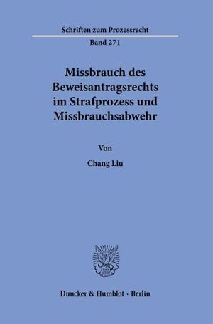 MISSBRAUCH DES BEWEISANTRAGSRECHTS IM STRAFPROZESS UND MISSBRAUCHSABWEHR.