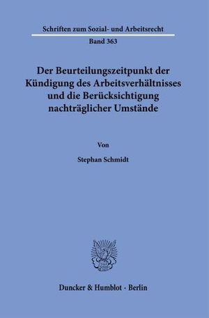 DER BEURTEILUNGSZEITPUNKT DER KÜNDIGUNG DES ARBEITSVERHÄLTNISSES UND DIE BERÜCKSICHTIGUNG NACHTRÄGLICHER UMSTÄNDE.