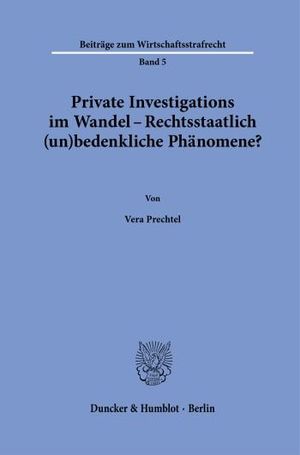 PRIVATE INVESTIGATIONS IM WANDEL - RECHTSSTAATLICH (UN)BEDENKLICHE PHÄNOMENE?