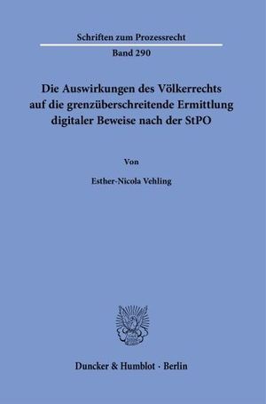 DIE AUSWIRKUNGEN DES VÖLKERRECHTS AUF DIE GRENZÜBERSCHREITENDE ERMITTLUNG DIGITALER BEWEISE NACH DER STPO.