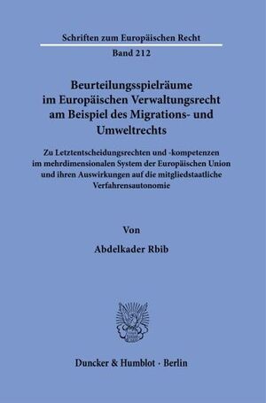 BEURTEILUNGSSPIELRÄUME IM EUROPÄISCHEN VERWALTUNGSRECHT AM BEISPIEL DES MIGRATIONS- UND UMWELTRECHTS.