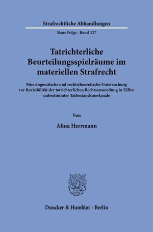 TATRICHTERLICHE BEURTEILUNGSSPIELRÄUME IM MATERIELLEN STRAFRECHT