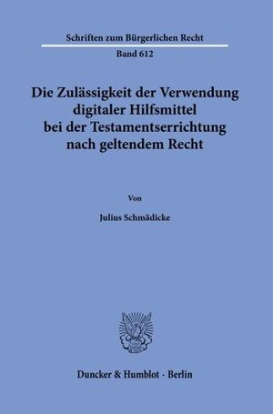 DIE ZULÄSSIGKEIT DER VERWENDUNG DIGITALER HILFSMITTEL BEI DER TESTAMENTSERRICHTUNG NACH GELTENDEM RECHT