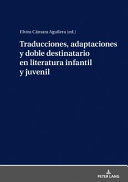 TRADUCCIONES, ADAPTACIONES Y DOBLE DESTINATARIO EN LITERATURA INFANTIL Y JUVENIL