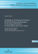 NACHFOLGE IN FAMILIENUNTERNEHMEN - RECHTLICHE RAHMENBEDINGUNGEN BEI KAPITALGESELLSCHAFTEN IN DEUTSCHLAND UND IN DER TUERKEI