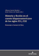 HISTORIA Y FICCIÓN EN EL CUENTO HISPANOAMERICANO DE LOS SIGLOS XX Y XXI