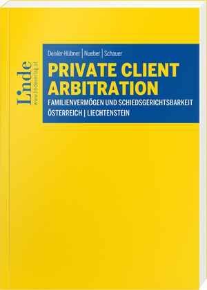 PRIVATE CLIENT ARBITRATION - FAMILIENVERMÖGEN UND SCHIEDSGERICHTSBARKEIT