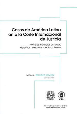 CASOS DE AMÉRICA LATINA ANTE LA CORTE INTERNACIONAL DE JUSTICIA