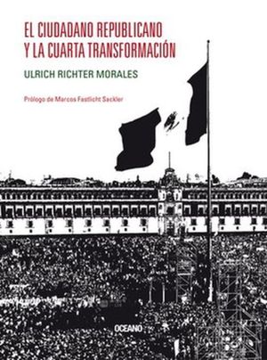 EL CIUDADANO REPUBLICANO Y LA CUARTA TRANSFORMACIÓN