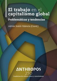 EL TRABAJO EN EL CAPITALISMO GLOBAL. PROBLEMÁTICAS Y TENDENCIAS