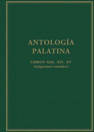 ANTOLOGÍA PALATINA : LIBROS XIII, XIV, XV :