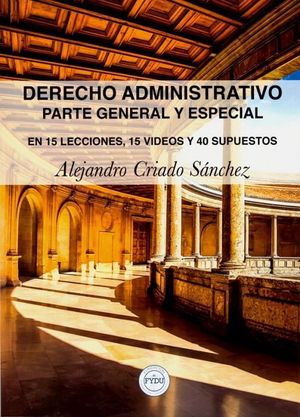 DERECHO ADMINISTRATIVO. PARTE GENERAL Y ESPECIAL