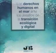 LOS DERECHOS HUMANOS EN EL MAR ANTE LOS DESAFÍOS DE LA TRANSICION ECOLOGICA Y DI