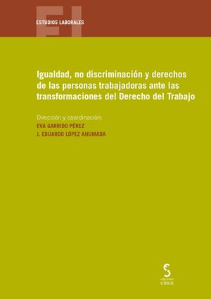 IGUALDAD, NO DISCRIMINACIÓN Y DERECHOS DE LAS PERSONAS TRABAJADORAS ANTE LAS TRANSFORMACIONES DEL DERECHO DEL TRABAJO