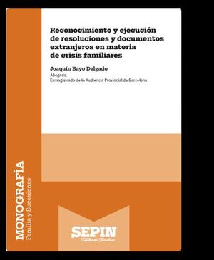RECONOCIMIENTO Y EJECUCIÓN DE RESOLUCIONES Y DOCUMENTOS EXTRANJEROS EN MATERIA DE CRISIS FAMILIARES