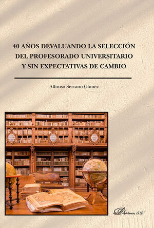 40 AÑOS DEVALUANDO LA SELECCIÓN DEL PROFESORADO UNIVERSITARIO Y SIN EXPECTATIVAS